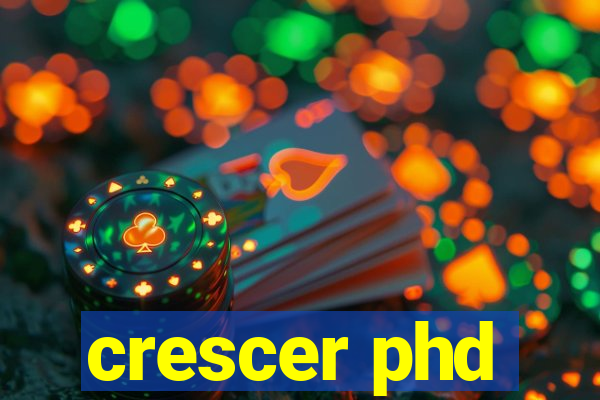 crescer phd